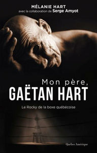 HART, Mélanie; AMYOT, Serge: Mon père Gaëtan Hart