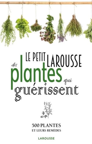 DEBUIGNE, Gérard; COUPLAN, François: Le petit Larousse des plantes qui guérissent - 500 plantes et leurs remèdes