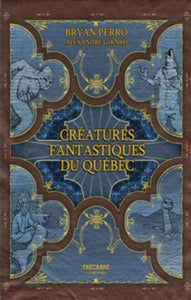 PERRO, Bryan; GIRARD, Alexandre: Créatures fantastiques du Québec