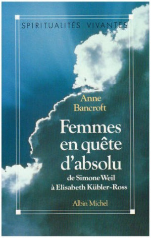 BANCROFT, Anne: Femmes en quête d'absolu : De Simone Weil à Elisabeth Kübler-Ross