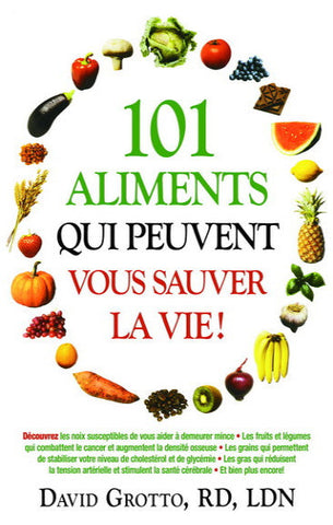 GROTTO, David: 101 aliments qui peuvent vous sauver la vie!