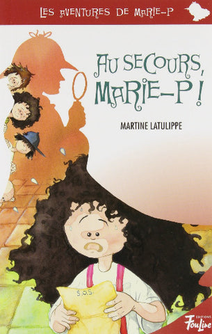 LATULIPPE, Martine: Les aventures de Marie-P  Tome 4 : Au secours, Marie-P !
