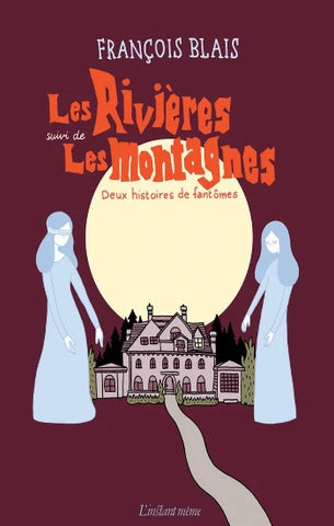 BLAIS, François: Les rivières suivi de Les montagnes : Deux histoires de fantômes