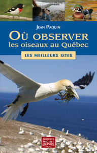 PAQUIN, Jean: Où observer les oiseaux au Québec - Les meilleurs sites