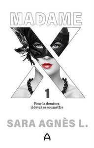 L., Sara Agnès: Madame X Tome 1 : Pour la dominer, il devra se soumettre