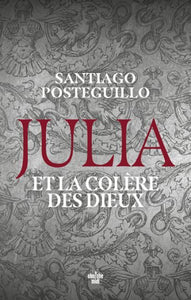 POSTEGUILLO, Santiago: Julia et la colère des dieux