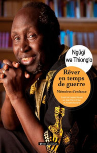 THIONG'O, Ngugi wa: Rêver en temps de guerre