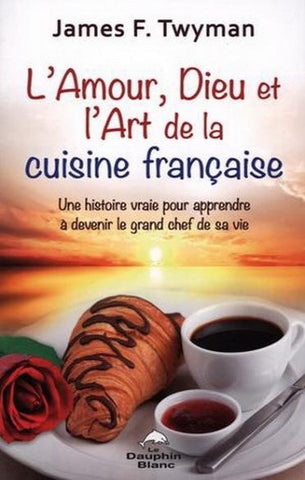 TWYMAN, James F. : L'amour, Dieu et l'Art de la cuisine française