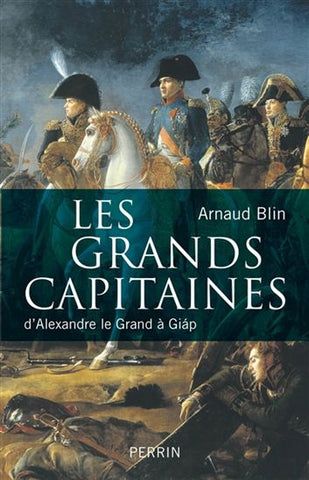BLIN, Arnaud: Les grands capitaines : d'Alexandre le Grand à Giap