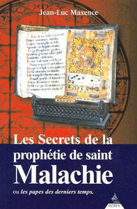 MAXENCE, Jean-Luc: Les secrets de la prophétie de saint Malachie ou les papes des derniers temps