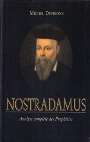 DUFRESNE, Michel: Nostradamus - Analyse complète des prophéties