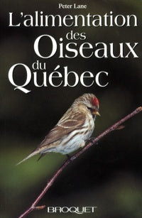 LANE, Peter: L'alimentation des oiseaux du Québec