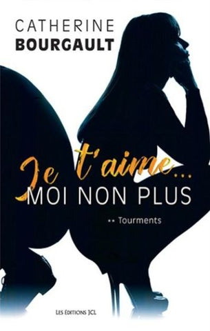 BOURGAULT, Catherine: Je t'aime moi non plus Tome 2 : Tourments