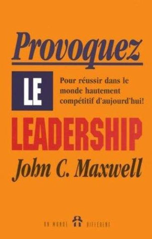 MAXWELL, John C.: Provoquez le leadership