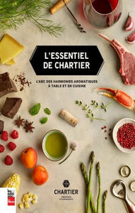 CHARTIER, François: L'essentiel de Chartier - L'ABC des harmonies aromatiques à table et en cuisine