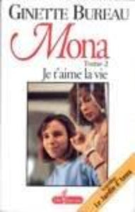 BUREAU, Ginette: Mona Tome 2 : Je t'aime la vie