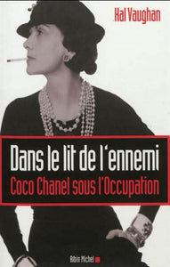 VAUGHAN, Hal: Dans le lit de l'ennemi : Coco Chanel sous l'occupation