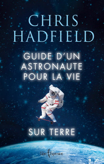 HADFIELD, Chris: Guide d'un astronaute pour la vie sur terre