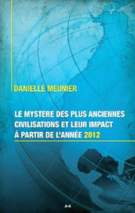 MEUNIER, Danielle: Le mystère des plus anciennes civilisations et leur impact à partir de l'année 2012