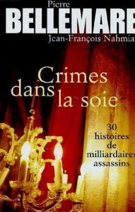 BELLEMARE, Pierre; NAHMIAS, Jean-Françcois: Crimes dan la soie