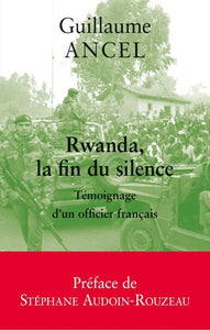 ANCEL, Guillaume: Rwanda, la fin du silence