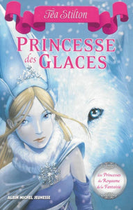 STILTON, Téa: Les princesses du Royaume de la Fantaisie  Tome 1 : Princesse des glaces