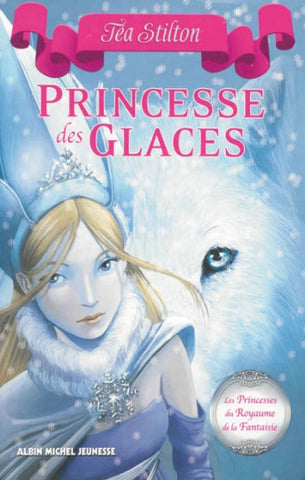 STILTON, Téa: Les princesses du Royaume de la Fantaisie  Tome 1 : Princesse des glaces