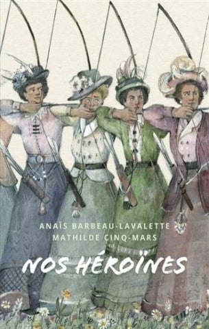 BARBEAU-LAVALETTE, Anaïs; CINQ-MARS, Mathilde: Nos héroines