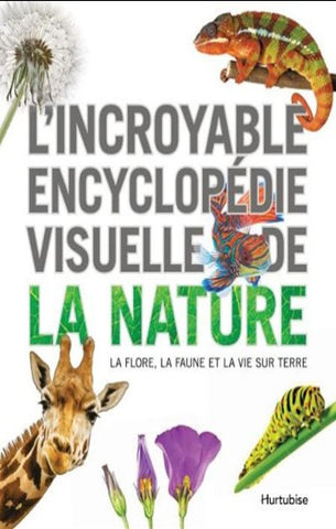 COLLECTIF: L'incroyable encyclopédie visuelle de la nature - La flore, la faune et la vie sur terre