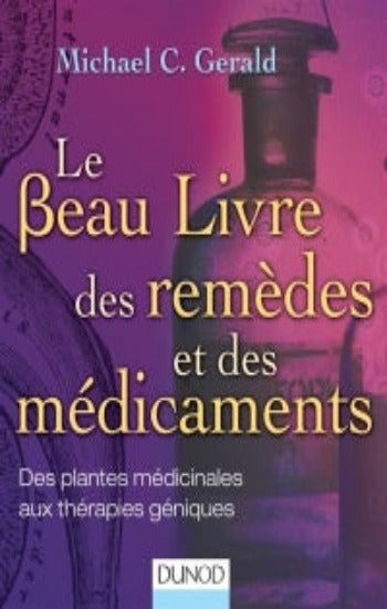 GERALD, Michael C.: Le Beau Livre des remèdes et des médicaments - Des plantes médicinales aux thérapies géniques