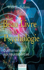 PICKREN, Wade E.: Le Beau Livre de la Psychologie - Du chamanisme aux neurosciences