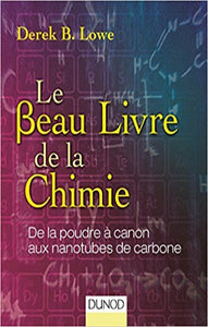 LOWE, Derek B.: Le Beau Livre de la Chimie - De la poudre à canon aux nanotubes de carbone