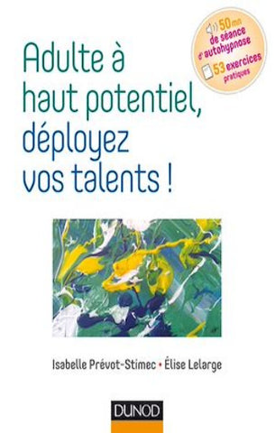 PRÉVOT-STIMEC, Isabelle; LELARGE, Élise: Adulte à haut potentiel, déployez vos talents!