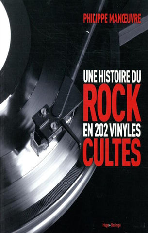 MANOEUVRE, Philippe: Une histoire du rock en 202 vinyles cultes