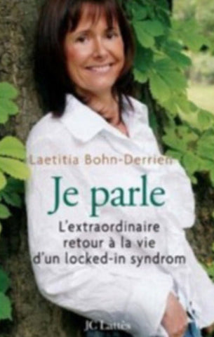 BOHN-DERRIEN, Laetitia: Je parle : L'extraordinaire retour à la vie d'un locked-in syndrom