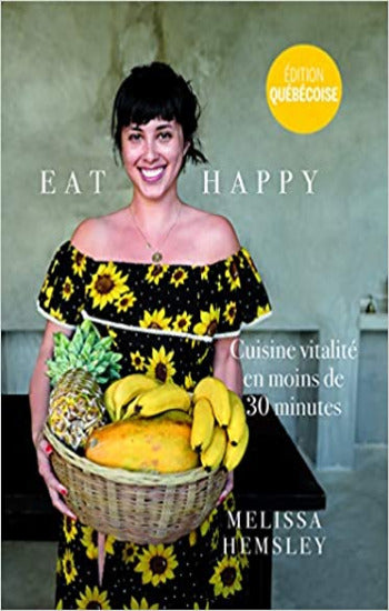 HEMSLEY, Melissa: Eat happy : Cuisine vitalité en moins de 30 minutes - édition Québécoise