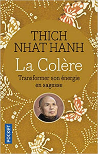 HANH, Thich Nhat: La colère : Transformer son énergie en sagesse