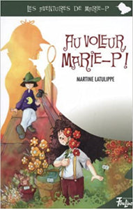 LATULIPPE, Martine: Les aventures de Marie-P  Tome 3 : Au voleur, Marie-P !