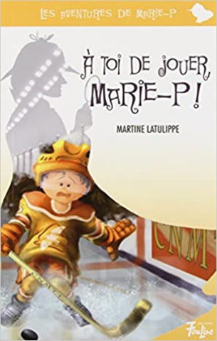 LATULIPPE, Martine: Les aventures de Marie-P  Tome 5 : À toi de jouer Marie-P !