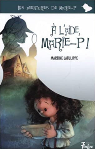 LATULIPPE, Martine: Les aventures de Marie-P  Tome 8 : À l'aide, Marie-P !