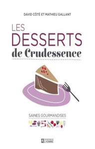 CÔTÉ, David et GALLANT, Mathieu; Les desserts de crudessence