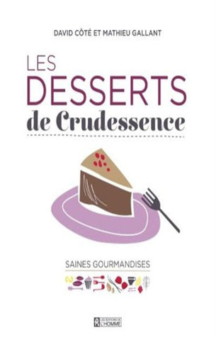 CÔTÉ, David et GALLANT, Mathieu; Les desserts de crudessence