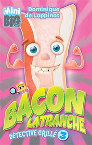 LOPPINOT, Dominique de: Mon mini big à moi - Bacon Latranche, détective grillé 3