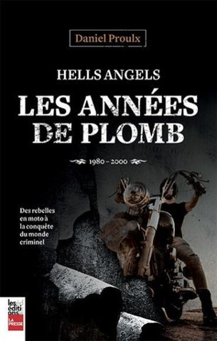 PROULX, Daniel : Hells Angels - Les années de plomb : 1980 - 2000