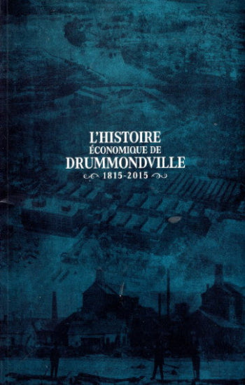 OBJOIS, Catherine: L'histoire économique de Drummondville - 1815 - 2015