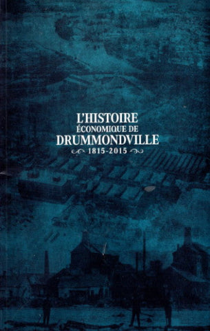 OBJOIS, Catherine: L'histoire économique de Drummondville - 1815 - 2015