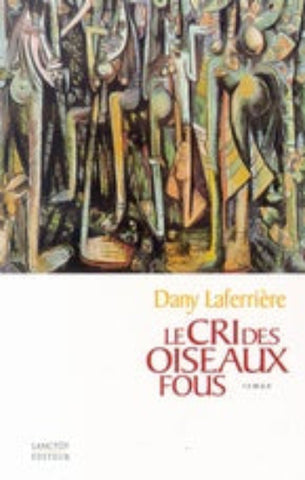 LAFERRIÈRE, Dany: Le cri des oiseaux fous
