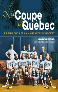 DURAND, Marc: La coupe à Québec - Les Bulldogs et la naissance du hockey