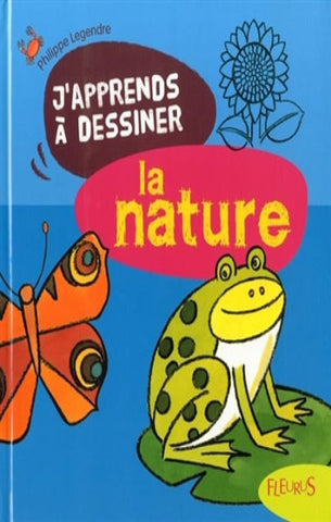 LEGENDRE, Philippe: J'apprend à dessiner la nature