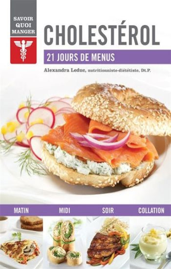 LEDUC, Alexandra: Savoir quoi manger : Cholestérol - 21 jours de menus